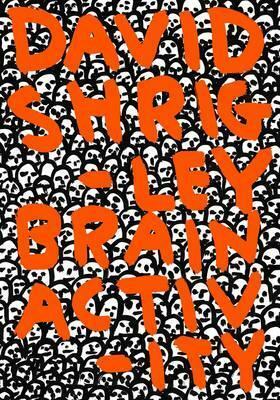 David Shrigley: Brain Activity by Cliff Lauson, Dave Eggers, David Shrigley, Jonathan Monk, Martin Herbert, Ralph Rugoff