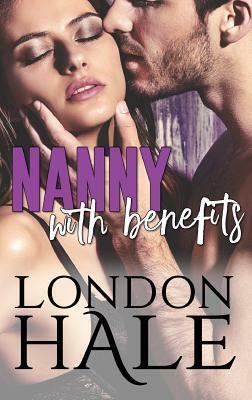 Nanny With Benefits: Experience Counts: A May-December Romance by London Hale