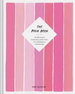 The Pink Book: An Illustrated Celebration of the Color, from Bubblegum to Battleships (Books about Colors, Illustration Books, Color by Kaye Blegvad