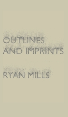 Outlines and Imprints by Ryan Mills