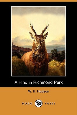 A Hind in Richmond Park (Dodo Press) by W.H. Hudson