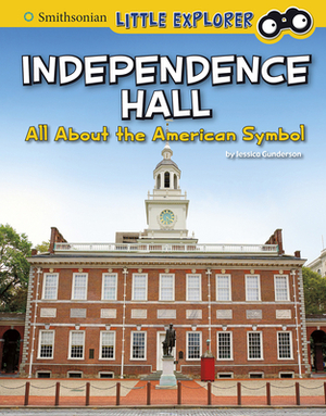 Independence Hall: All about the American Symbol by Jessica Gunderson