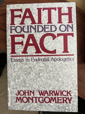 Faith Founded on Fact by John Warwick Montgomery