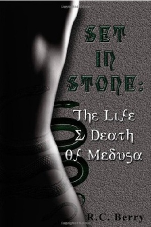 Set in Stone: The Life and Death of Medusa by R.C. Berry