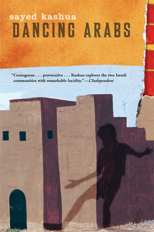 Dancing Arabs by Sayed Kashua, Katherine Werchowski, Miriam Shlesinger