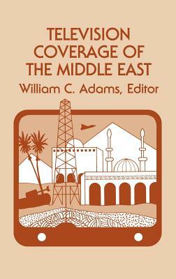 Television Coverage of the Middle East by Unknown, William C. Adams