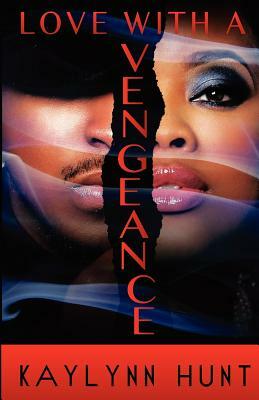 Love With A Vengeance by Kaylynn Hunt