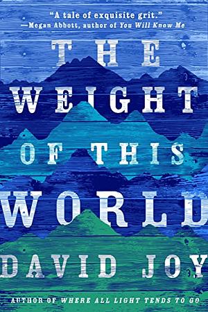 The Weight of This World by David Joy