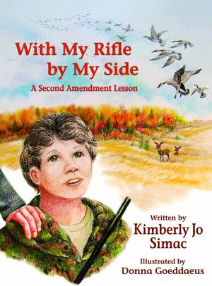 With My Rifle by My Side: A Second Amendment Lesson by Kimberly Jo Simac