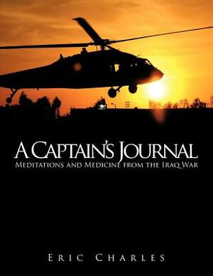 A Captain's Journal: Meditations and Medicine from the Iraq War by Eric Charles