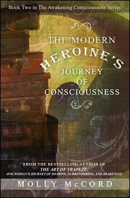 The Modern Heroine's Journey of Consciousness (Awakening Consciousness Series, Book 2) by Molly McCord