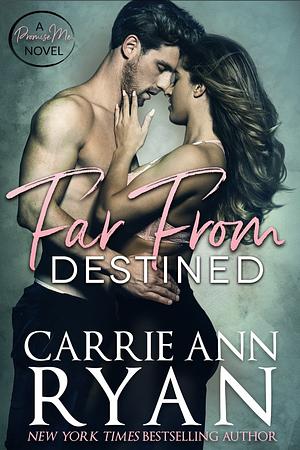 Far From Destined by Carrie Ann Ryan