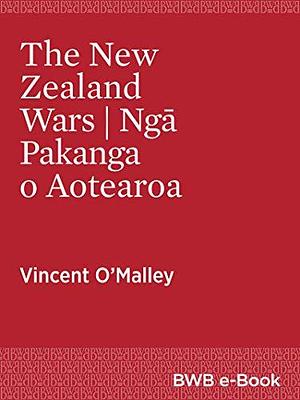 The New Zealand Wars | Ngā Pakanga o Aotearoa by Vincent O'Malley, Vincent O'Malley