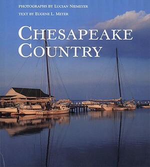 The Chesapeake Country: Talk about Movies and Plays with Those Who Made Them by Lucian Niemeyer, Eugene L. Meyer