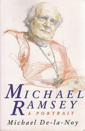 Michael Ramsey: A Portrait by Michael De-la-Noy