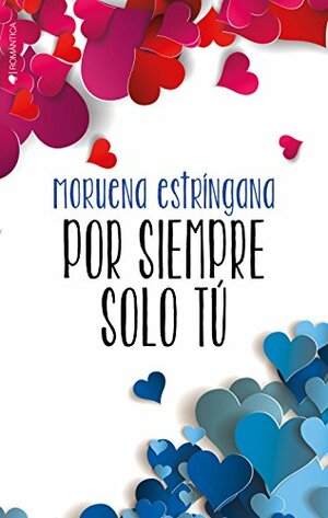 Por siempre solo tú (Tú ##2.5) by Moruena Estríngana