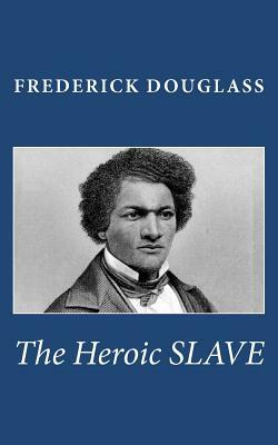 The Heroic Slave by Frederick Douglass