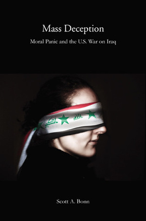 Mass Deception: Moral Panic and the U.S. War on Iraq by Scott A. Bonn, Michael F. Welch