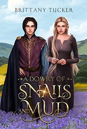 A Dowry of Snails and Mud by Brittany Tucker