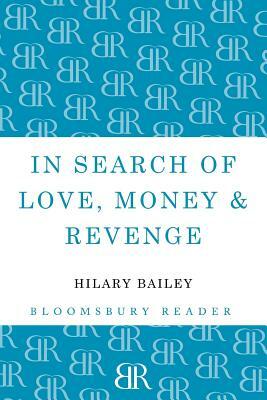 In Search of Love, Money & Revenge by Hilary Bailey