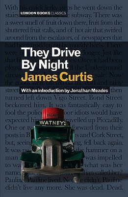 They Drive by Night by Jonathan Meades, James Curtis
