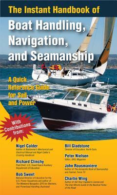 The Instant Handbook of Boat Handling, Navigation, and Seamanship: A Quick-Reference Guide for Sail and Power by John Rousmaniere, Bill Gladstone, Nigel Calder