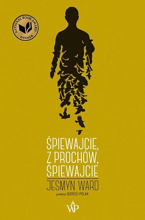 Śpiewajcie, z prochów, śpiewajcie by Jesmyn Ward