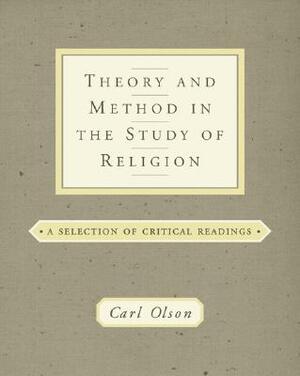 Theory and Method in the Study of Religion: Theoretical and Critical Readings by Carl Olson