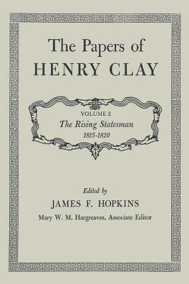 The Papers of Henry Clay: The Rising Statesman 1815-1820, Volume 2 by Henry Clay