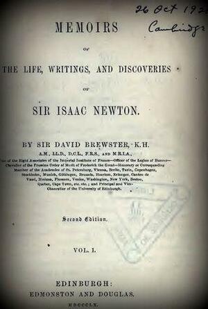 Memoirs of the Life, Writings, and Discoveries of Sir Isaac Newton by David Brewster