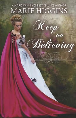 Keep on Believing: A Cinderella Story by Marie Higgins