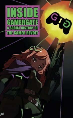 Inside Gamergate: A Social History of the Gamer Revolt by James Desborough