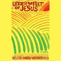 Under the Feet of Jesus by Helena Maria Viramontes