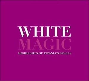 White Magic: Titania's Book of Favorite Spells by Titania Hardie