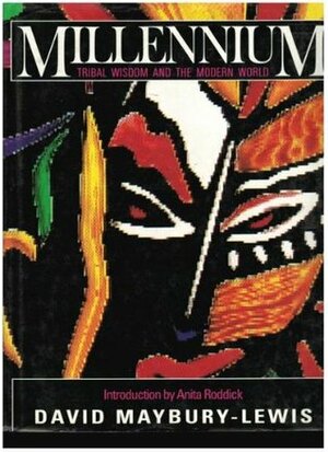 Millenium: Tribal Wisdom and the Modern World by David Maybury-Lewis