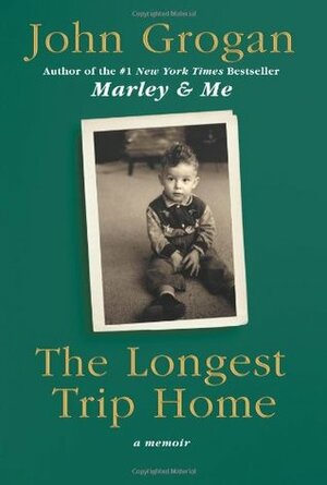 The Longest Trip Home: A Memoir by John Grogan