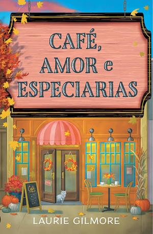 Café, Amor e Especiarias by Laurie Gilmore