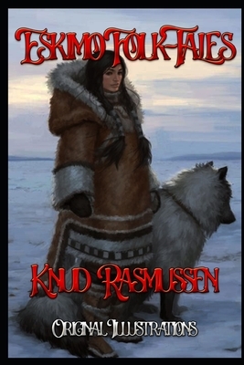 Eskimo Folk-Tales: Original Illustrations by Knud Rasmussen