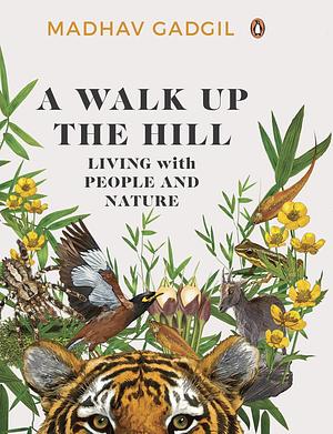 A Walk Up The Hill: Living with People and Nature by Madhav Gadgil, Madhav Gadgil