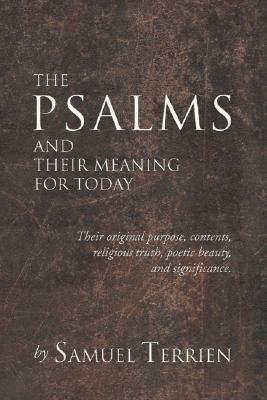 The Psalms and Their Meaning for Today: Their Original Purpose, Contents, Religious Truth, Poetic Beauty and Significance. by Samuel Terrien