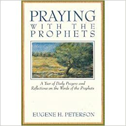 Praying with the Prophets: A Year of Daily Prayers and Reflections on the Words and Actions of the Prophets by Eugene H. Peterson