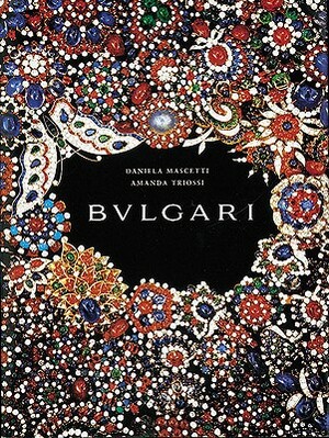 The Bulgari: From Creation to Preservation by Daniela Mascetti
