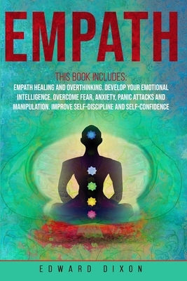 Empath: This Book Includes: Empath Healing and Overthinking. Develop Your Emotional Intelligence. Overcome Fear, Anxiety, Pani by Edward Dixon