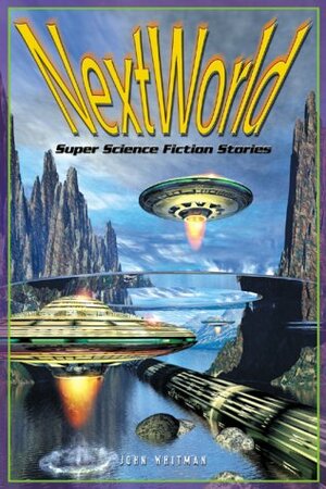 Next World: Super Science Fiction Stories by John Whitman