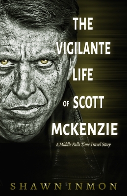 The Vigilante Life of Scott Mckenzie by Shawn Inmon