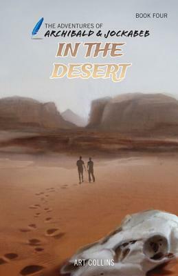 In the Desert (the Adventures of Archibald and Jockabeb) by Art Collins