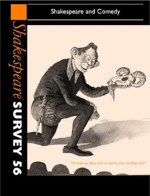 Shakespeare Survey: Volume 56, Shakespeare and Comedy: An Annual Survey of Shakespeare Studies and Production by 