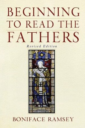 Beginning to Read the Fathers: Revised Edition by Boniface Ramsey