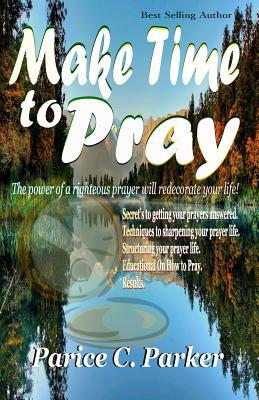 Make Time to Pray by Parice C. Parker