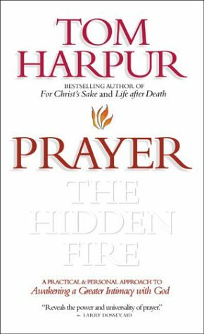 Prayer: The Hidden Fire by Tom Harpur